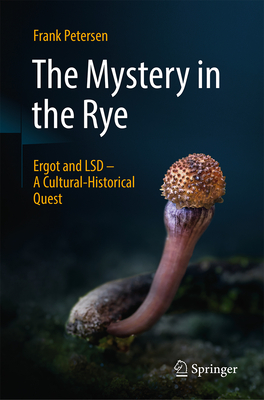 The Mystery in the Rye: Ergot and LSD - A Cultural-Historical Quest