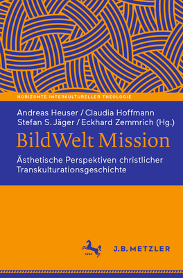 Bildwelt Mission: Ästhetische Perspektiven Christlicher Transkulturationsgeschichte