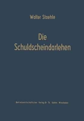 Die Schuldscheindarlehen: Wesen, Systematik Und Betriebswirtschaftliche Probleme Aus Der Sicht Der Darlehensnehmer, Kapitalsammelstellen Und Kreditins