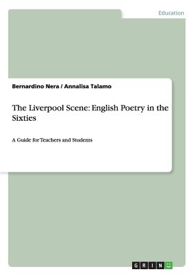 The Liverpool Scene: English Poetry in the Sixties: A Guide for Teachers and Students