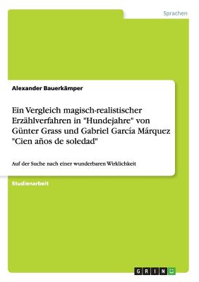 Ein Vergleich magisch-realistischer Erzählverfahren in "Hundejahre" von Günter Grass und Gabriel García Márquez "Cien años de soledad": Auf der Suche