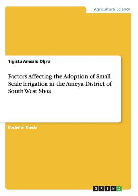 Factors Affecting the Adoption of Small Scale Irrigation in the Ameya District of South West Shoa