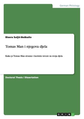 Tomas Man i njegova djela: Kako je Tomas Man stvarao i koristio izvore za svoja djela
