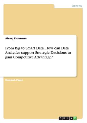 From Big to Smart Data. How can Data Analytics support Strategic Decisions to gain Competitive Advantage?