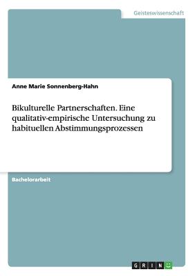 Bikulturelle Partnerschaften. Eine qualitativ-empirische Untersuchung zu habituellen Abstimmungsprozessen