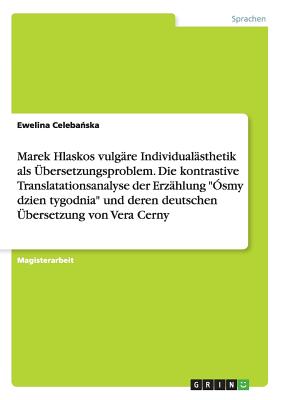 Marek Hlaskos vulgäre Individualästhetik als Übersetzungsproblem. Die kontrastive Translatationsanalyse der Erzählung "Ósmy dzien tygodnia" und deren