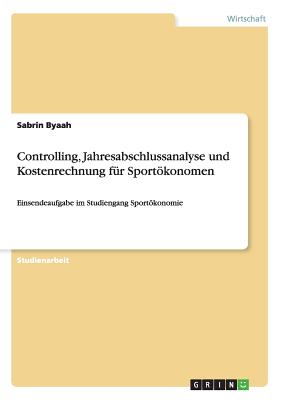 Controlling, Jahresabschlussanalyse und Kostenrechnung für Sportökonomen: Einsendeaufgabe im Studiengang Sportökonomie