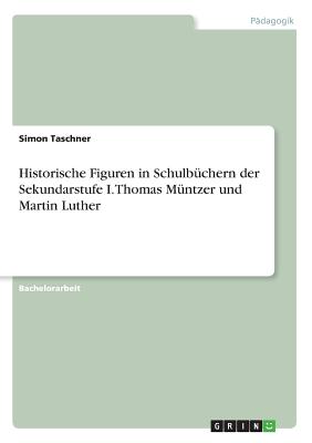 Historische Figuren in Schulbüchern der Sekundarstufe I. Thomas Müntzer und Martin Luther