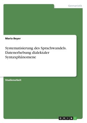 Systematisierung des Sprachwandels. Datenerhebung dialektaler Syntaxphänomene
