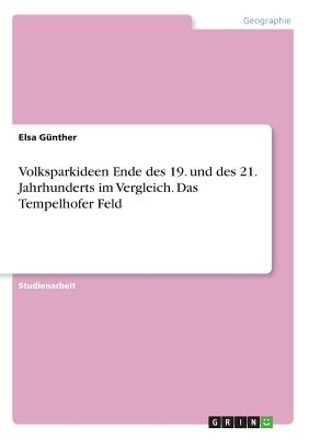 Volksparkideen Ende des 19. und des 21. Jahrhunderts im Vergleich. Das Tempelhofer Feld