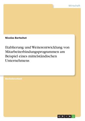 Etablierung und Weiterentwicklung von Mitarbeiterbindungsprogrammen am Beispiel eines mittelständischen Unternehmens