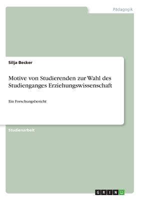 Motive von Studierenden zur Wahl des Studienganges Erziehungswissenschaft: Ein Forschungsbericht