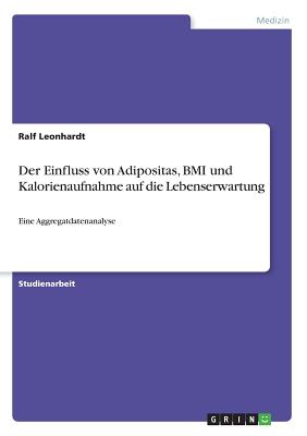 Der Einfluss von Adipositas, BMI und Kalorienaufnahme auf die Lebenserwartung: Eine Aggregatdatenanalyse