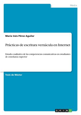 Prácticas de escritura vernácula en Internet: Estudio cualitativo de las competencias comunicativas en estudiantes de enseñanza superior