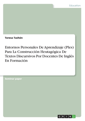 Entornos Personales De Aprendizaje (Ples) Para La Construcción Heutagógica De Textos Discursivos Por Docentes De Inglés En Formación