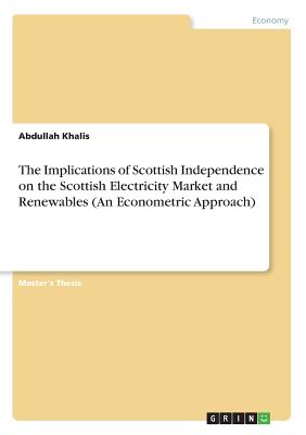 The Implications of Scottish Independence on the Scottish Electricity Market and Renewables (An Econometric Approach)