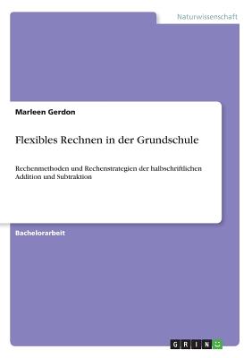 Flexibles Rechnen in der Grundschule: Rechenmethoden und Rechenstrategien der halbschriftlichen Addition und Subtraktion