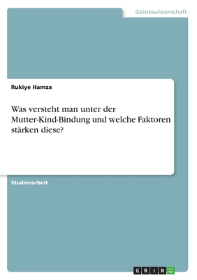 Was versteht man unter der Mutter-Kind-Bindung und welche Faktoren stärken diese?