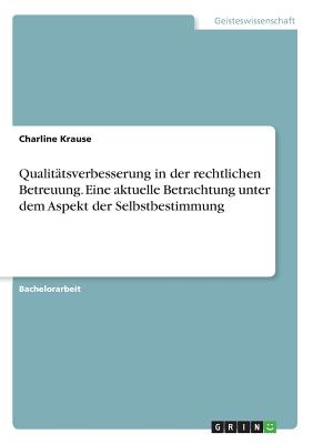 Qualitätsverbesserung in der rechtlichen Betreuung. Eine aktuelle Betrachtung unter dem Aspekt der Selbstbestimmung
