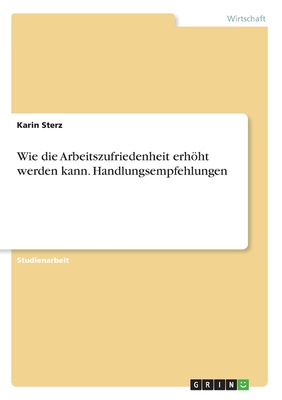 Wie die Arbeitszufriedenheit erhöht werden kann. Handlungsempfehlungen