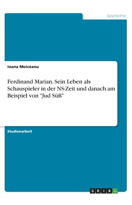 Ferdinand Marian. Sein Leben als Schauspieler in der NS-Zeit und danach am Beispiel von "Jud Süß"