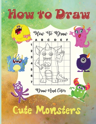 How To Draw Cute Monsters: A Step-by-Step Drawing and Activity Book for Kids to Learn to Draw Cute Monsters