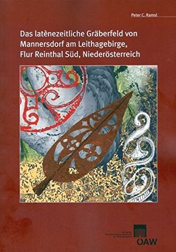 Das Latenezeitliche Graberfeld Von Mannersdorf Am Leithagebirge, Flur Reinthal Sud, Niederosterreich: Studien Zu Phanomenen Der Latenezeitlichen Kultu