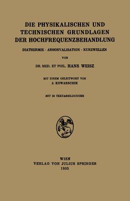 Die Physikalischen Und Technischen Grundlagen Der Hochfrequenzbehandlung: Diathermie - Arsonvalisation - Kurzwellen