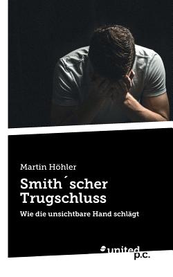 Smith´scher Trugschluss: Wie die unsichtbare Hand schlägt