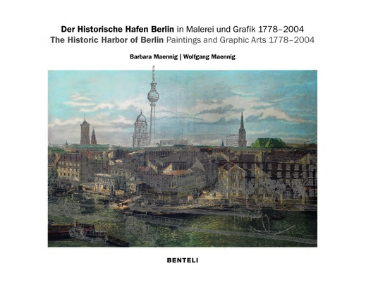 The Historic Harbor of Berlin. 1778-2004: Graphic Arts and Paintings