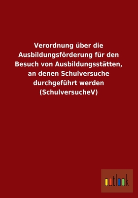 Verordnung Uber Die Ausbildungsforderung Fur Den Besuch Von Ausbildungsstatten, an Denen Schulversuche Durchgefuhrt Werden (Schulversuchev)