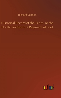 Historical Record of the Tenth, or the North Lincolnshire Regiment of Foot