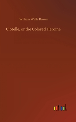Clotelle, or the Colored Heroine