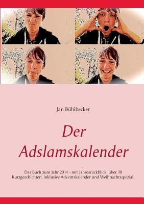 Der Adslamskalender: Das Buch zum Jahr 2014, mit Jahresrückblick, über 24 Kurzgeschichten, inklusive Weihnachtsspezial