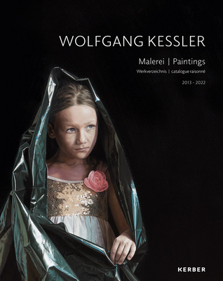 Wolfgang Kessler: Paintings: Catalogue Raisonné 2013-2022