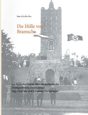 Die Hölle von Bramsche: ein Tatsachenroman über niederländische Zwangsarbeit in Deutschland
