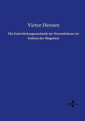 Die Entwickelungsmechanik der Nervenbahnen im Embryo der Säugetiere