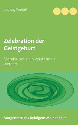 Zelebration der Geistgeburt: Mondial soll dein Verständnis werden