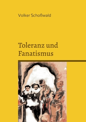 Toleranz und Fanatismus: Vernunft und Wahrheit, Toleranz und Fanatismus am Beispiel von Brecht, Lessing, Müntzer, Bin Laden, Rushdie und Karl M