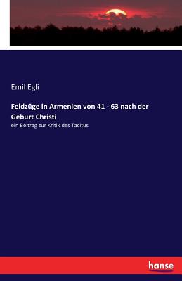 Feldzüge in Armenien von 41 - 63 nach der Geburt Christi: ein Beitrag zur Kritik des Tacitus