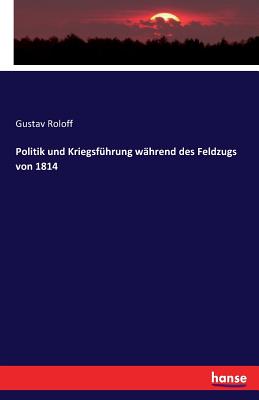 Politik und Kriegsführung während des Feldzugs von 1814