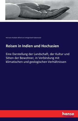 Reisen in Indien und Hochasien: Eine Darstellung der Landschaft, der Kultur und Sitten der Bewohner, in Verbindung mit klimatischen und geologischen V