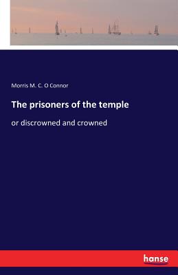 The prisoners of the temple: or discrowned and crowned