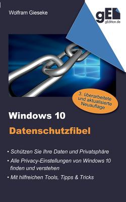 Windows 10 Datenschutzfibel: Alle Privacy-Optionen in Windows 10 finden, verstehen und richtig einstellen