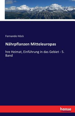 Nährpflanzen Mitteleuropas: hre Heimat, Einführung in das Gebiet - 5. Band