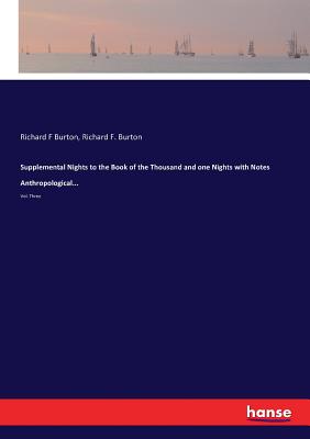 Supplemental Nights to the Book of the Thousand and one Nights with Notes Anthropological...: Vol. Three