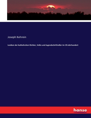 Lexikon der katholischen Dichter, Volks und Jugendschrifsteller im 19.Jahrhundert