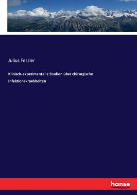 Klinisch-experimentelle Studien über chirurgische Infektionskrankheiten