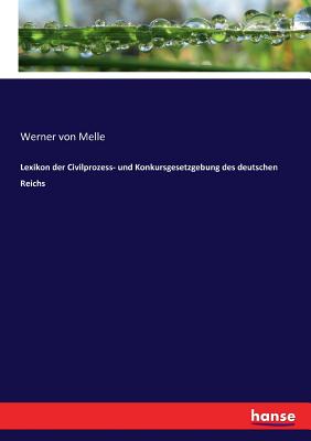 Lexikon der Civilprozess- und Konkursgesetzgebung des deutschen Reichs