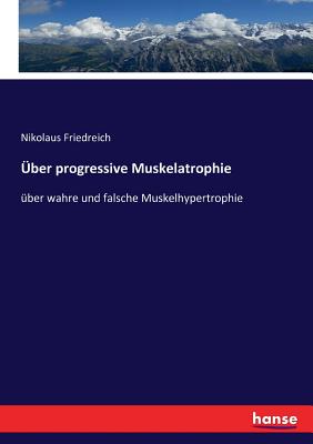 Über progressive Muskelatrophie: über wahre und falsche Muskelhypertrophie